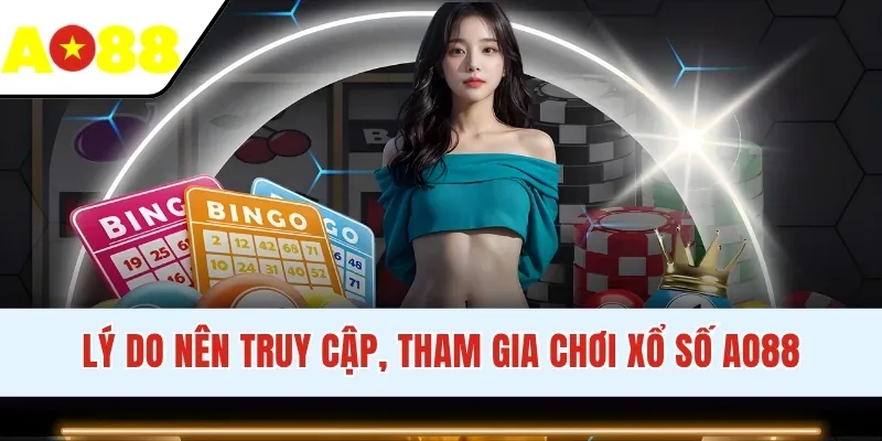 Lý do nên truy cập, tham gia chơi xổ số AO88