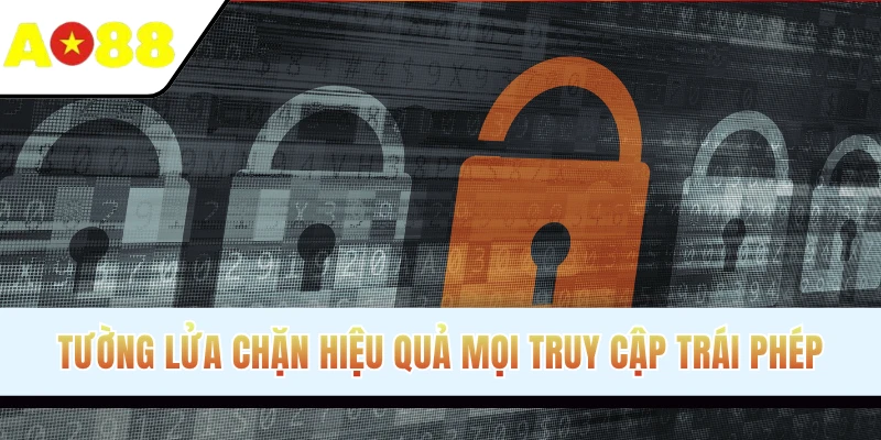 Tường lửa chặn hiệu quả mọi truy cập trái phép